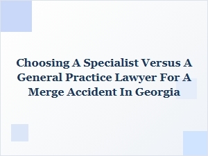 Georgia Merge Accident Lawyer: Specialist or General Practice?